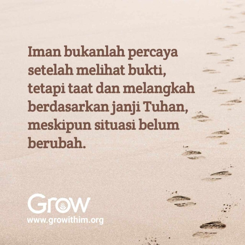 17 – Iman bukanlah percaya setelah melihat bukti tetapi taat dan melangkah berdasarkan janji Tuhan meskipun situasi belum berubah