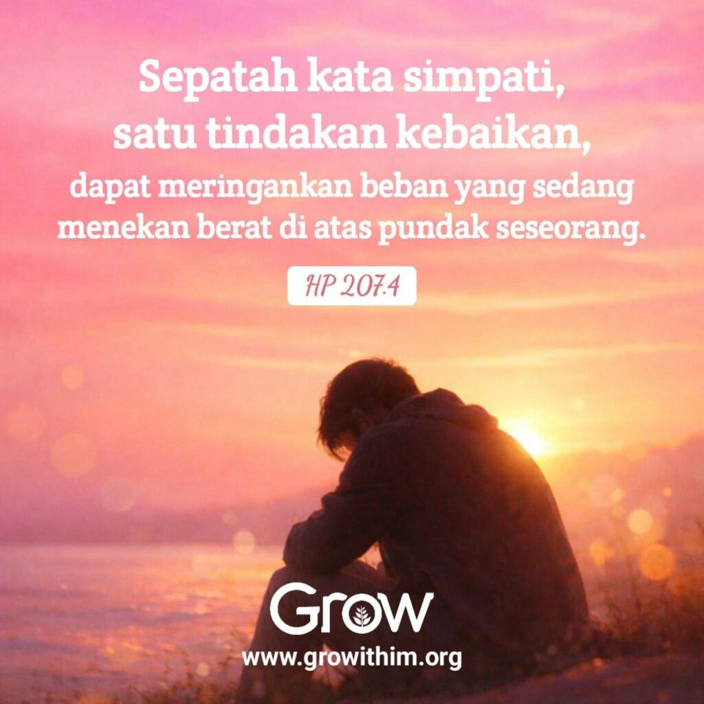 05 – Sepatah kata simpati satu tindakan kebaikan dapat meringankan beban yang sedang menekan berat di atas pundak seseorang