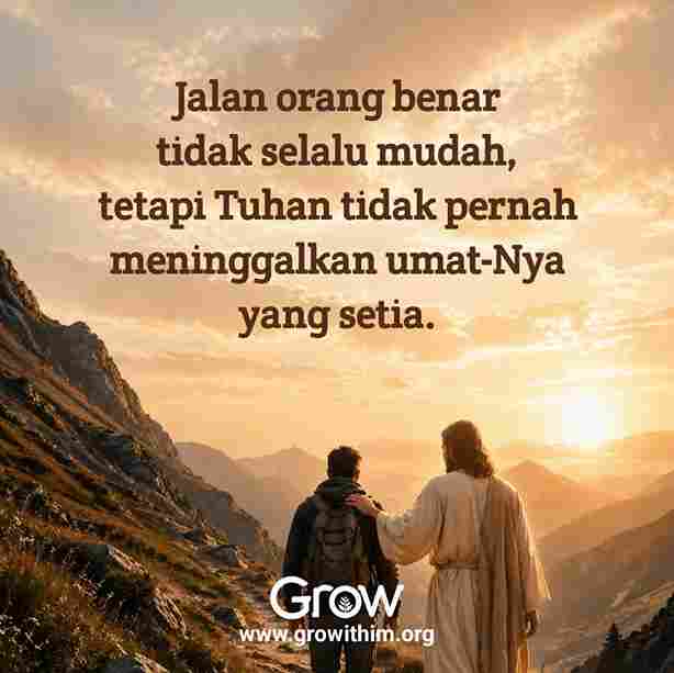 27 – Jalan orang benar tidak selalu mudah tetapi Tuhan tidak pernah meninggalkan umat Nya yang setia