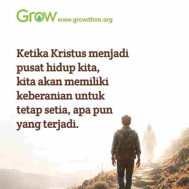 08 – Ketika Kristus menjadi pusat hidup kita kita akan memiliki keberanian untuk tetap setia apa pun yang terjadi 08 – Ketika Kristus menjadi pusat hidup kita kita akan memiliki keberanian untuk tetap setia apa pun yang terjadi