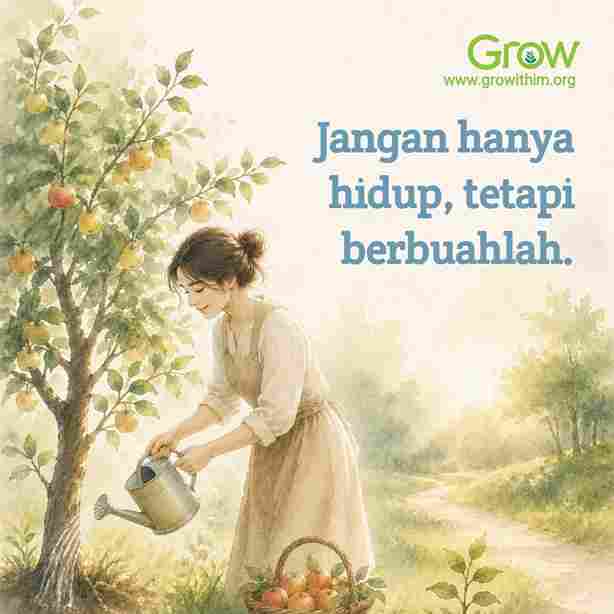 22 – Jangan hanya hidup tetapi berbuahlah